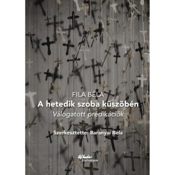 A hetedik szoba küszöbén - Fila Béla