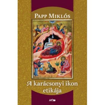 A karácsonyi ikon etikája - Papp Miklós