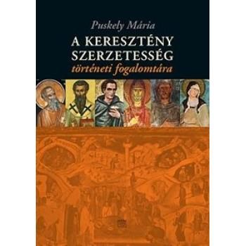 A keresztény szerzetesség történeti fogalomtára - Puskely Mária