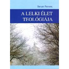 A lelki élet teológiája - Beran Ferenc