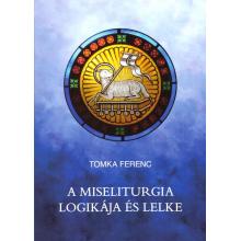 A miseliturgia logikája és lelke - Tomka Ferenc