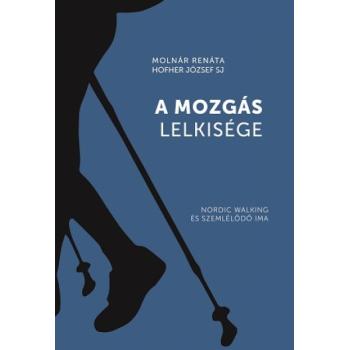A mozgás lelkisége - Molnár Renáta - Hofher József SJ