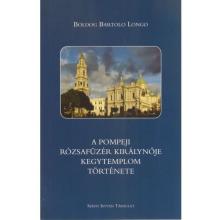 A pompeji Rózsafüzér Királynője kegytemplom története - Bartolo Longo