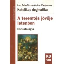 A teremtés jövője Istenben - Anton Ziegenaus - Leo Scheffczyk