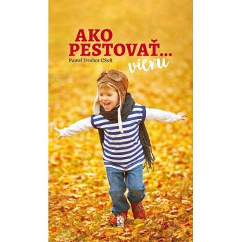 Ako pestovať… vieru - Pawel Drobot CSsR