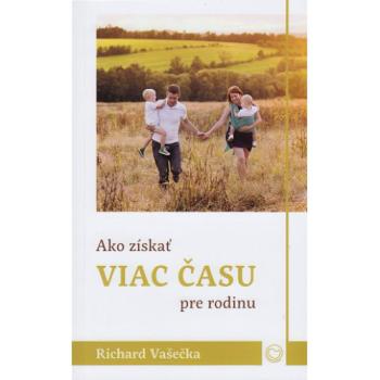 Ako získať viac času pre rodinu - Richard Vašečka