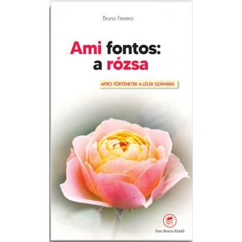 Ami fontos: a rózsa - Bruno Ferrero