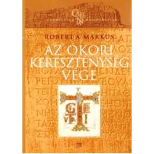 Az ókori kereszténység vége - Robert A. Markus