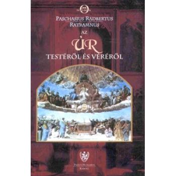 Az Úr testéről és véréről Paschasius Radbertus - Ratramnus