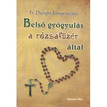 Belső gyógyulás a rózsafüzér által - Fr. Dwight Longenecker