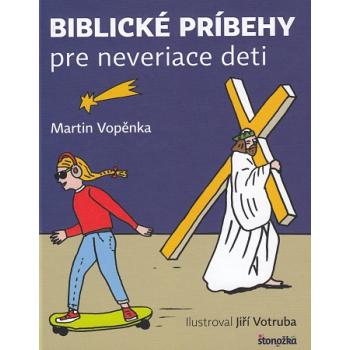 Biblické príbehy pre neveriace deti - Martin Vopěnka