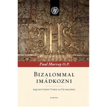 Bizalommal imádkozni - Paul Murray OP