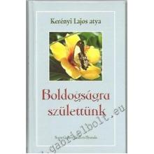 Boldogságra születtünk - Kerényi Lajos