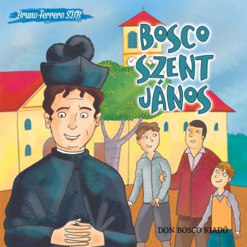Bosco Szent János - Bruno Ferrero SDB