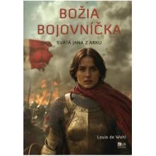 Božia bojovníčka - Svätá Jana z Arku - Louis de Wohl Božia bojovníčka - Svätá Jana z Arku - Louis de Wohl