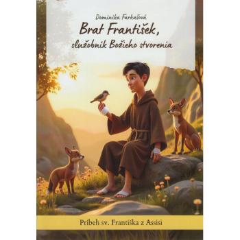 Brat František, služobník Božieho stvorenia - Dominika Farkašová
