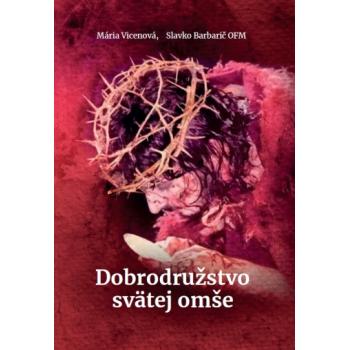 Dobrodružstvo svätej omše - Mária Vicenová - Slavko Barbarič