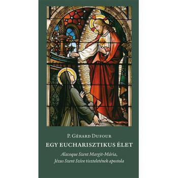 Egy eucharisztikus élet - P. Gérard Dufour
