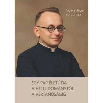 Egy pap életútja a hittudománytól a vértanúságig