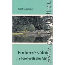 Emberré válni - ... a beteljesült élet felé... - Josef Maureder