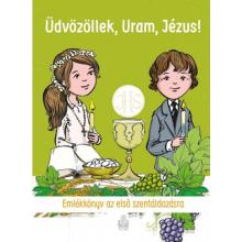 Emlékkönyv az első szentáldozásra - Üdvözöllek, Uram, Jézus!