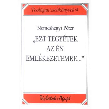 Ezt tegyétek az én emlékezetemre… - Nemeshegyi Péter SJ
