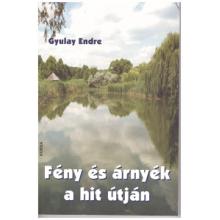 Fény és árnyék a hit útján - Gyulay Endre