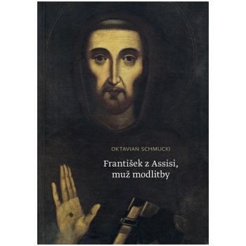 František z Assisi, muž modlitby - Oktavian Schmucki