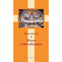Hiszem a Hitvallásunkat - Bábel Balázs