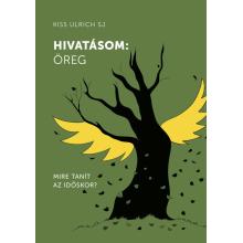 Hivatásom: öreg - Kiss Ulrich SJ