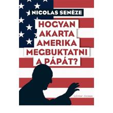 Hogyan akarta Amerika megbuktatni a pápát? - Nicolas Seneze