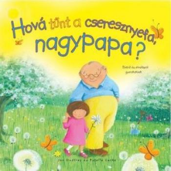 Hová tűnt a cseresznyefa, nagypapa? - Jan Godfrey, Estelle Corke