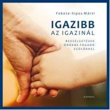 Igazibb az igazinál - Fekete-Sipos Márti