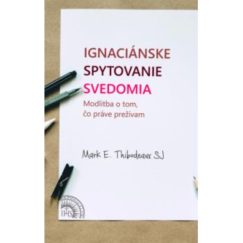 Ignaciánske spytovanie svedomia - Mark E. Thibodeaux