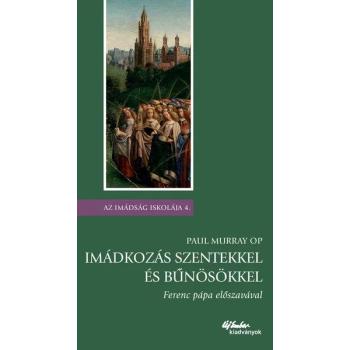 Imádkozás szentekkel és bűnösökkel -<br><br> Paul Murray OP