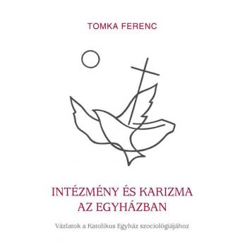 Intézmény és karizma az Egyházban - Tomka Ferenc