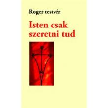 Isten csak szeretni tud - Roger testvér