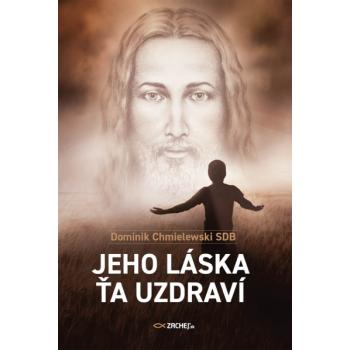 Jeho láska ťa uzdraví - Dominik Chmielewski