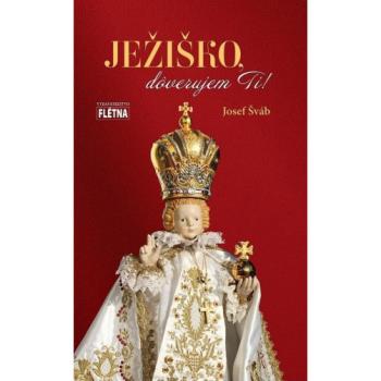 Ježiško, dôverujem Ti! - Josef Šváb