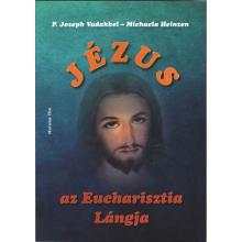 Jézus - az Eucharisztia Lángja - P. Joseph Vadakkel - Michaela H Jézus - az Eucharisztia Lángja - P. Joseph Vadakkel - Michaela H