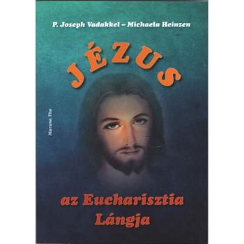 Jézus - az Eucharisztia Lángja - P. Joseph Vadakkel - Michaela H