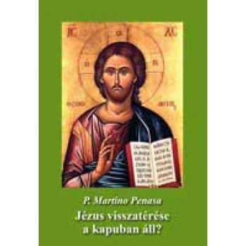 Jézus visszatérése a kapuban áll? -P. Martino Penasa