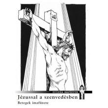 Jézussal a szenvedésben - Betegek imafüzete