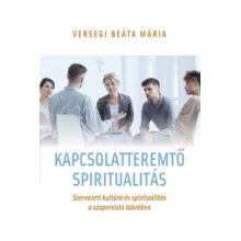 Kapcsolatteremtő spiritualitás - Versegi Beáta Mária