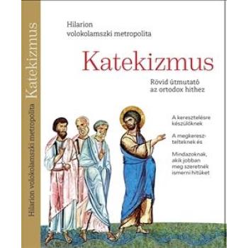 Katekizmus - útmutató az ortodox hithez - Hilarion