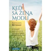 Keď sa žena modlí - Kathleen Beckman