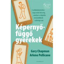 Képernyőfüggő gyerekek - Gary Chapman - Arlene Pellicane