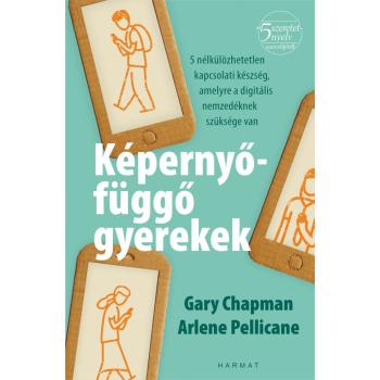 Képernyőfüggő gyerekek - Gary Chapman - Arlene Pellicane
