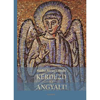 Kérdezd az angyalt! - Szabó József László