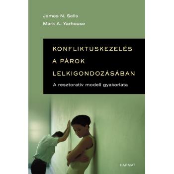 Konfliktuskezelés a párok lelkigondozásában - James N. Sells - Mark A. Yarhouse